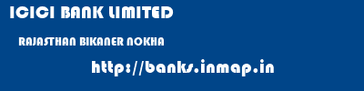 ICICI BANK LIMITED  RAJASTHAN BIKANER NOKHA   banks information 